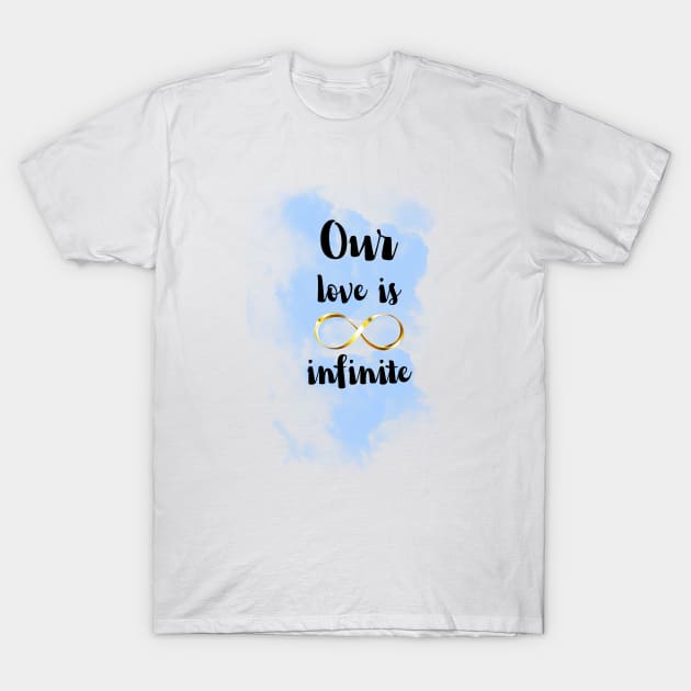 Our love is infinite T-Shirt by TeeandecorAuthentic